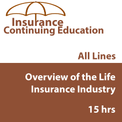 15 hr All Licenses CE - Overview of the Life Insurance Industry