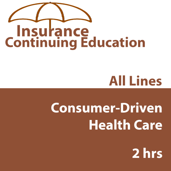 2hr all licenses CE - Consumer-Driven Health Care (INSCE033FL2) 2hr all licenses CE - Consumer-Driven Health Care (INSCE033FL2)