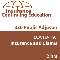2 hr Public Adjuster CE (3-20) - COVID-19, Insurance and Claims 2 hr Public Adjuster CE (3-20) - COVID-19, Insurance and Claims
