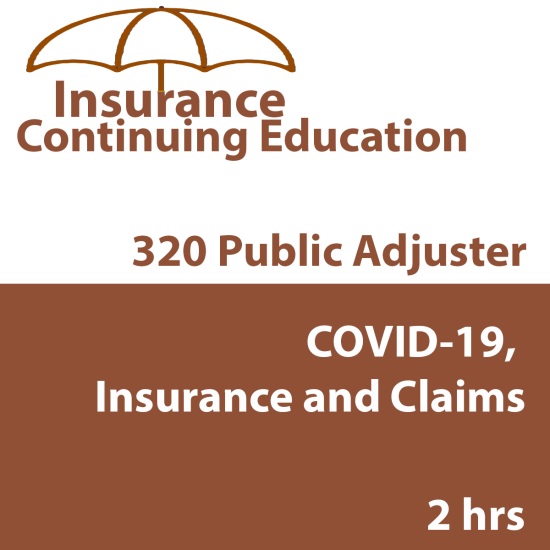 2 hr Public Adjuster CE (3-20) - COVID-19, Insurance, and Claims (INSCE038FL2) 2 hr Public Adjuster CE (3-20) - COVID-19, Insurance, and Claims (INSCE038FL2)