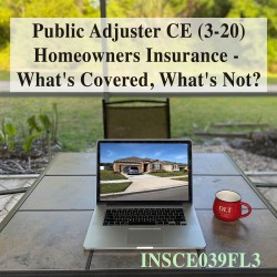 3 hr Public Adjuster CE (3-20) - Homeowners Insurance 3 hr Public Adjuster CE (3-20) - Homeowners Insurance
