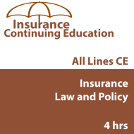 4 hr Basic-level All Licenses CE - Insurance Law and Policy 4 hr Basic-level All Licenses CE - Insurance Law and Policy