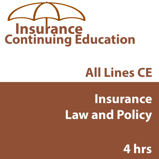 4 hr Basic-level All Licenses CE - Insurance Law and Policy 4 hr Basic-level All Licenses CE - Insurance Law and Policy