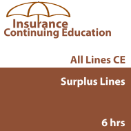6 hr all Licenses CE - Surplus Lines 6 hr all Licenses CE - Surplus Lines