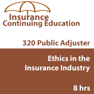 8 hr CE Ethics In The Insurance Industry For Public Adjusters (3-20) 8 hr CE Ethics In The Insurance Industry For Public Adjusters (3-20)