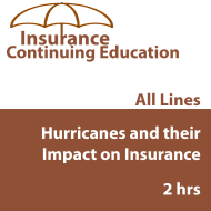 2 hr All Licenses CE - Hurricanes and Their Impact on Insurance 2 hr All Licenses CE - Hurricanes and Their Impact on Insurance